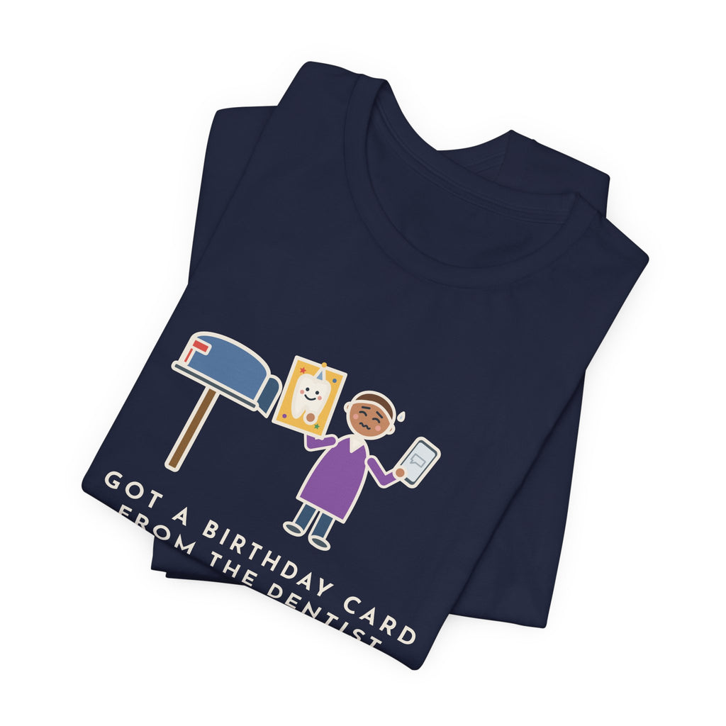 Funny Birthday T-Shirt, Got a Card from the Dentist Before My Own Family Remembered, Mailbox Card Tee