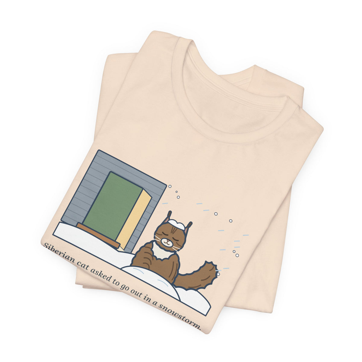 Siberian Cat T-Shirt - Asked to Go Out in a Snowstorm, Sat in the Snowbank, Pleased