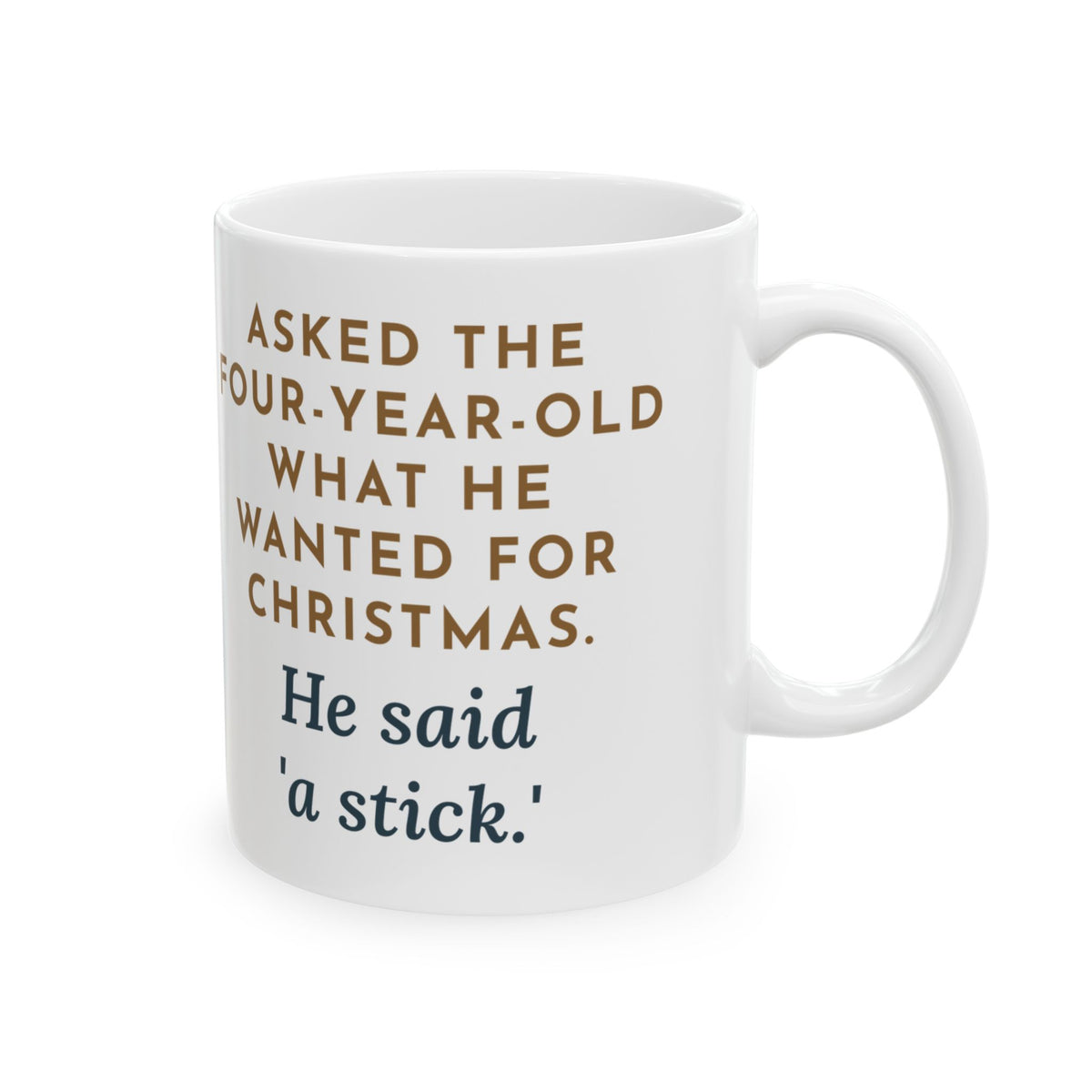 Christmas Wish Mug, Asked the Four-Year-Old What He Wanted, He Said a Stick, Funny Coffee Mug 11oz