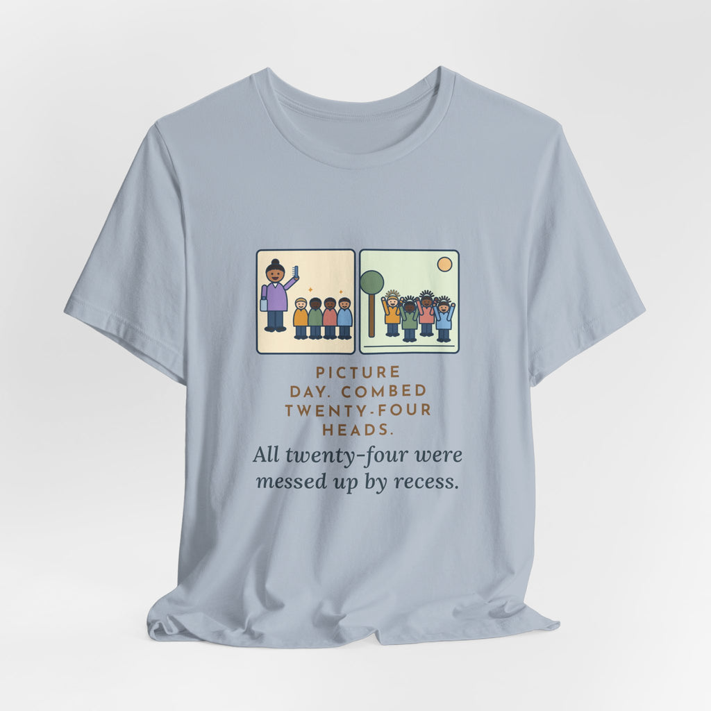 Funny Picture Day T-Shirt, Combed Twenty-Four Heads, All Messed Up by Recess, Morning and Recess Tee