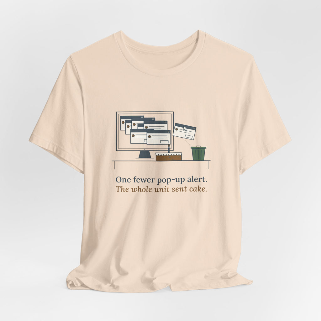 Nursing Informatics T-Shirt - One Fewer Pop-Up Alert. The Whole Unit Sent Cake.