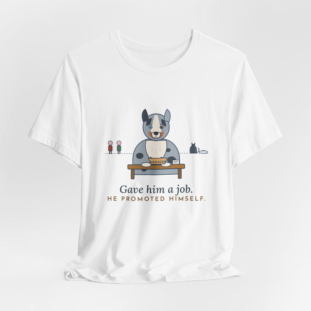 Australian Shepherd T-Shirt - Gave Him a Job. He Promoted Himself. Aussie Tee