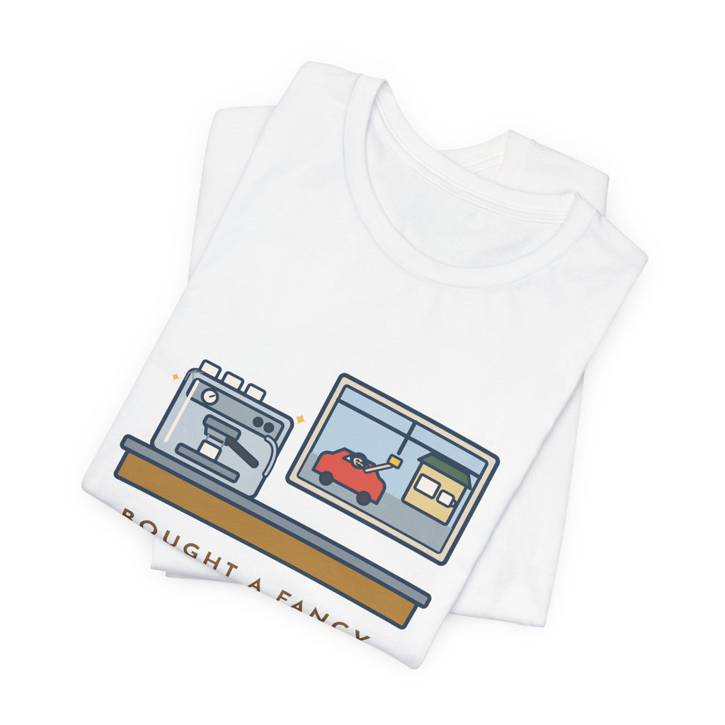 Funny Coffee T-Shirt, Bought an Espresso Machine, Still Stop for Coffee on the Way to Work, Drive-Through Tee