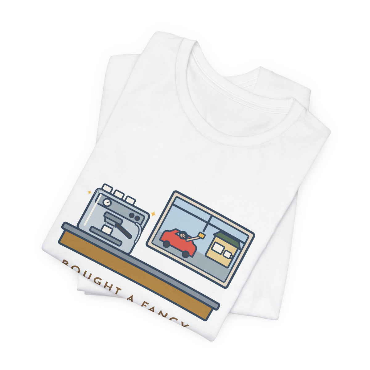 Funny Coffee T-Shirt, Bought an Espresso Machine, Still Stop for Coffee on the Way to Work, Drive-Through Tee