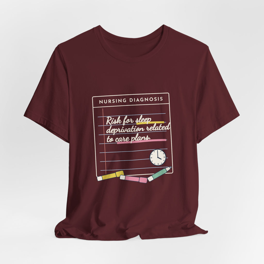 Nursing Student T-Shirt - Risk for Sleep Deprivation Related to Care Plans