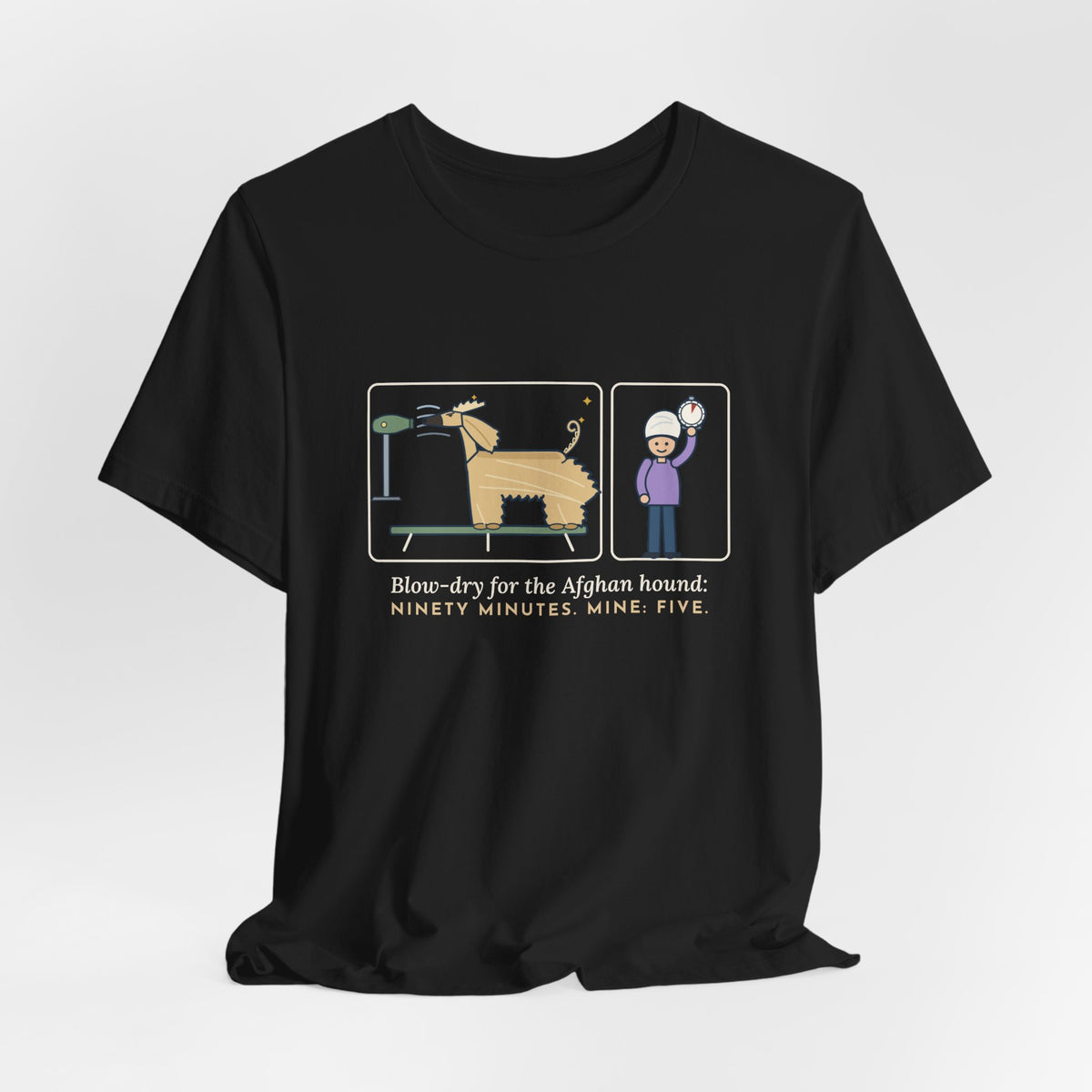 Afghan Hound T-Shirt - Blow-Dry Ninety Minutes, Mine Five Funny Dog Grooming Tee