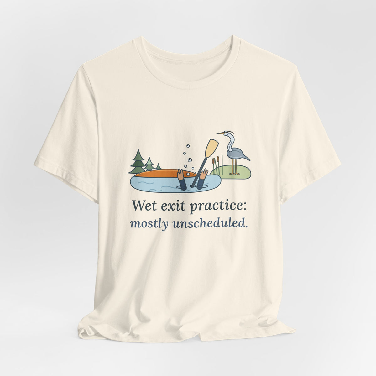 Kayaking T-Shirt - Wet Exit Practice: Mostly Unscheduled Funny Kayak Tee