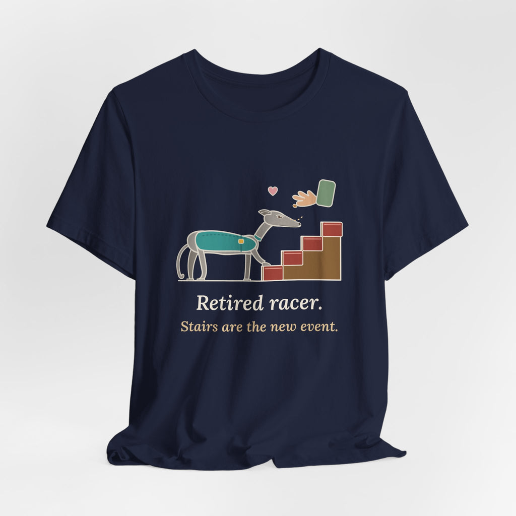Greyhound T-Shirt - Retired Racer. Stairs Are the New Event. Greyhound Adopter Tee