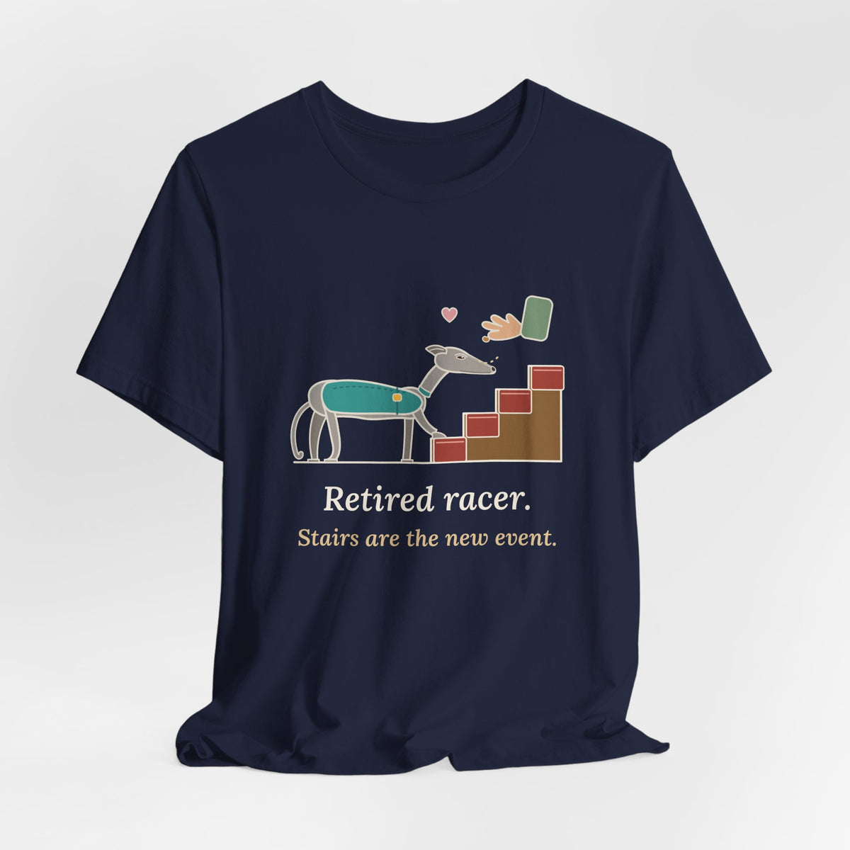 Greyhound T-Shirt - Retired Racer. Stairs Are the New Event. Greyhound Adopter Tee