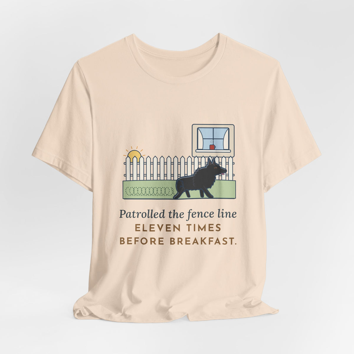 Schipperke T-Shirt - Patrolled the Fence Line Eleven Times Before Breakfast, Funny Dog Tee