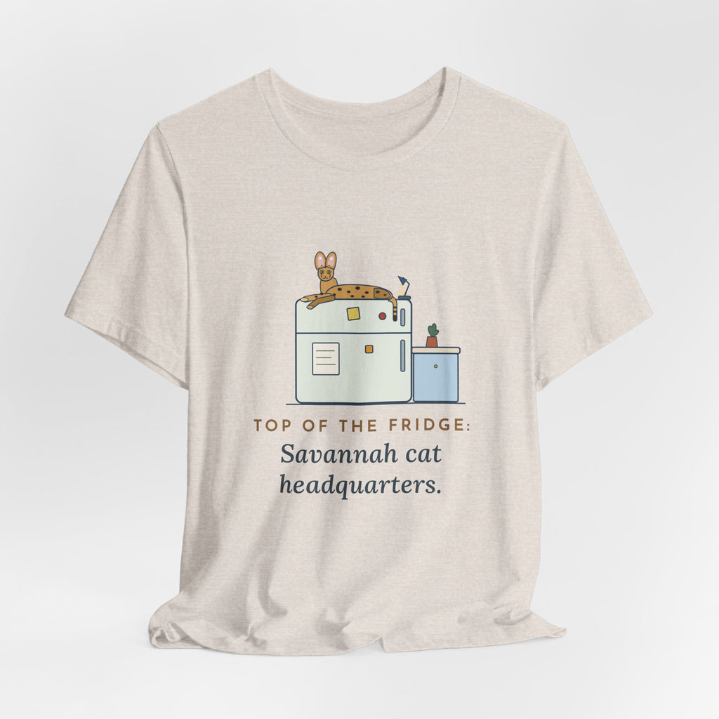 Savannah Cat T-Shirt - Top of the Fridge: Savannah Cat Headquarters, Funny Cat Owner Tee