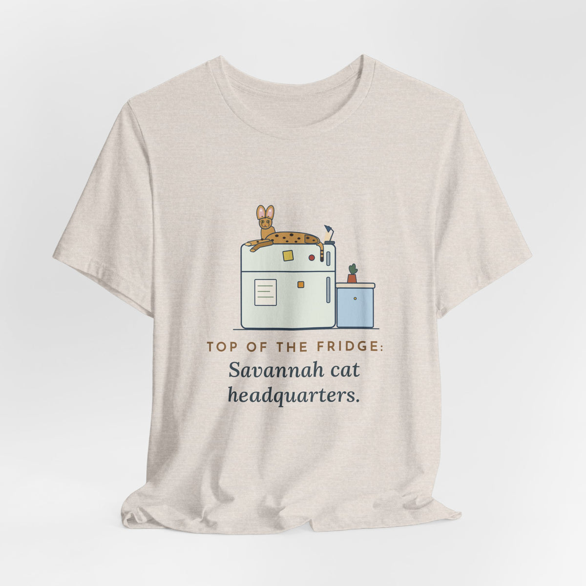 Savannah Cat T-Shirt - Top of the Fridge: Savannah Cat Headquarters, Funny Cat Owner Tee