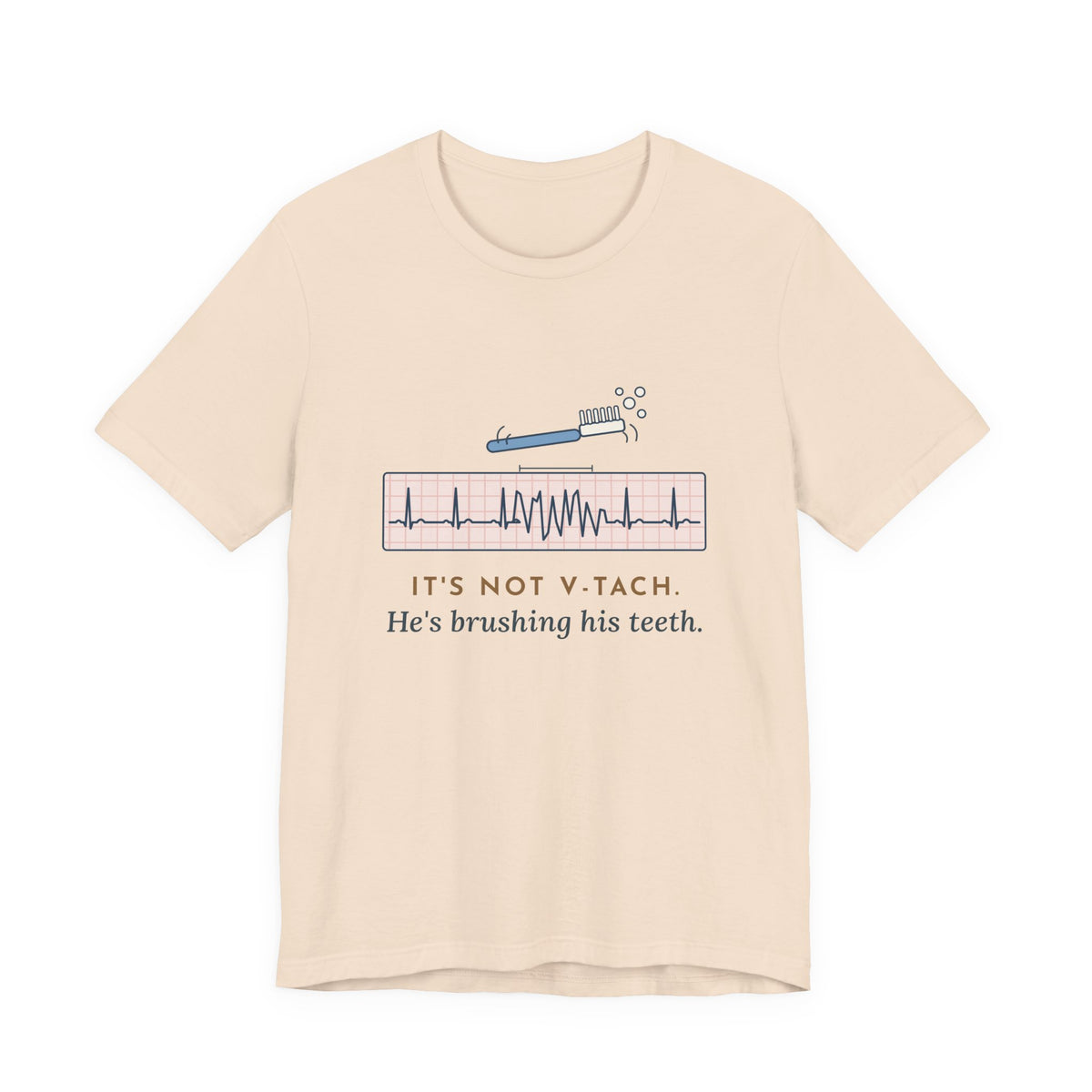 Telemetry Nurse T-Shirt - It's Not V-Tach. He's Brushing His Teeth. Tele Nurse Tee