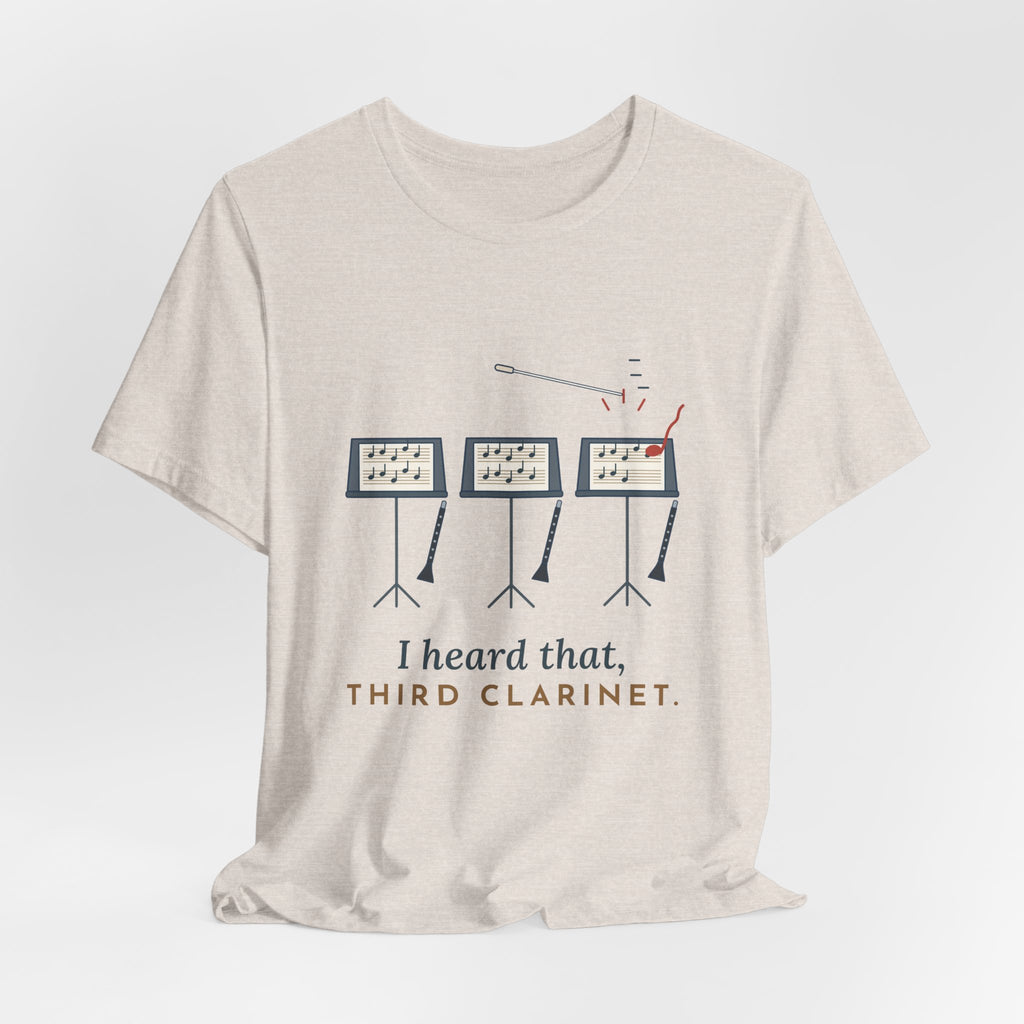 Band Director T-Shirt - I Heard That, Third Clarinet. Funny Band Teacher Tee
