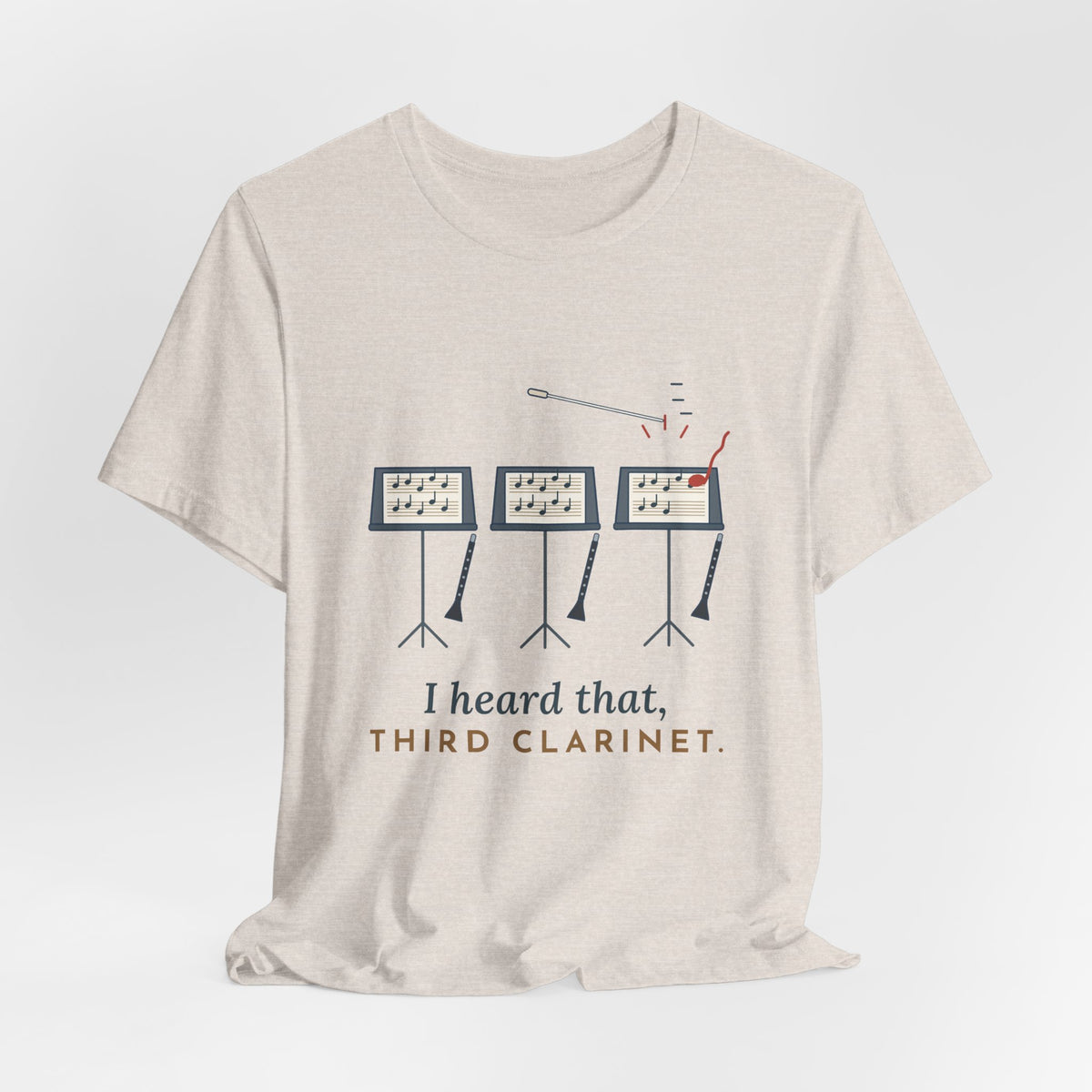 Band Director T-Shirt - I Heard That, Third Clarinet. Funny Band Teacher Tee