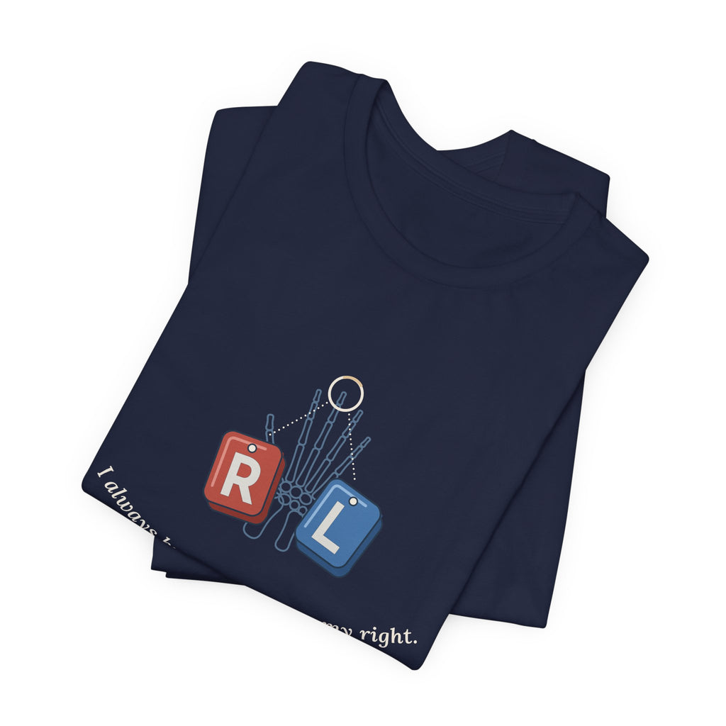 Rad Tech T-Shirt - I Always Know My Left From My Right Radiology Tech Tee