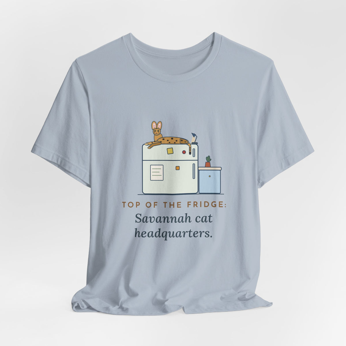 Savannah Cat T-Shirt - Top of the Fridge: Savannah Cat Headquarters, Funny Cat Owner Tee