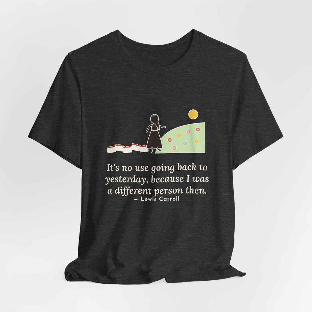Lewis Carroll Quote T-Shirt, It's No Use Going Back to Yesterday, Growth Calendar Path Tee