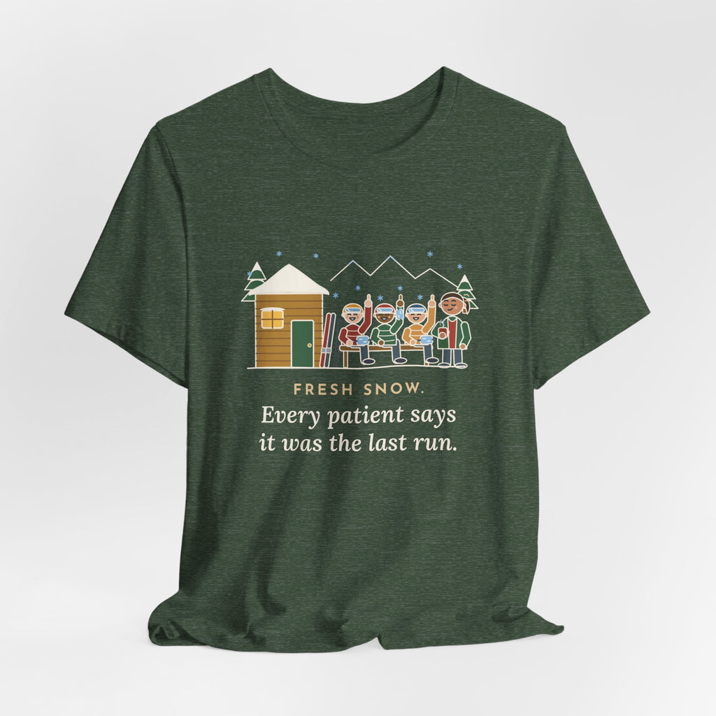 Ski Resort Clinic Nurse T-Shirt - Fresh Snow, Every Patient Says It Was the Last Run