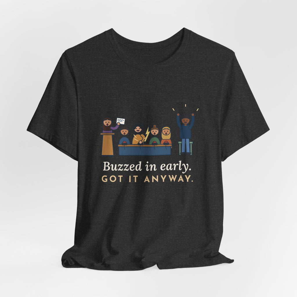 Quiz Bowl Coach T-Shirt - Buzzed In Early, Got It Anyway Academic Team Tee