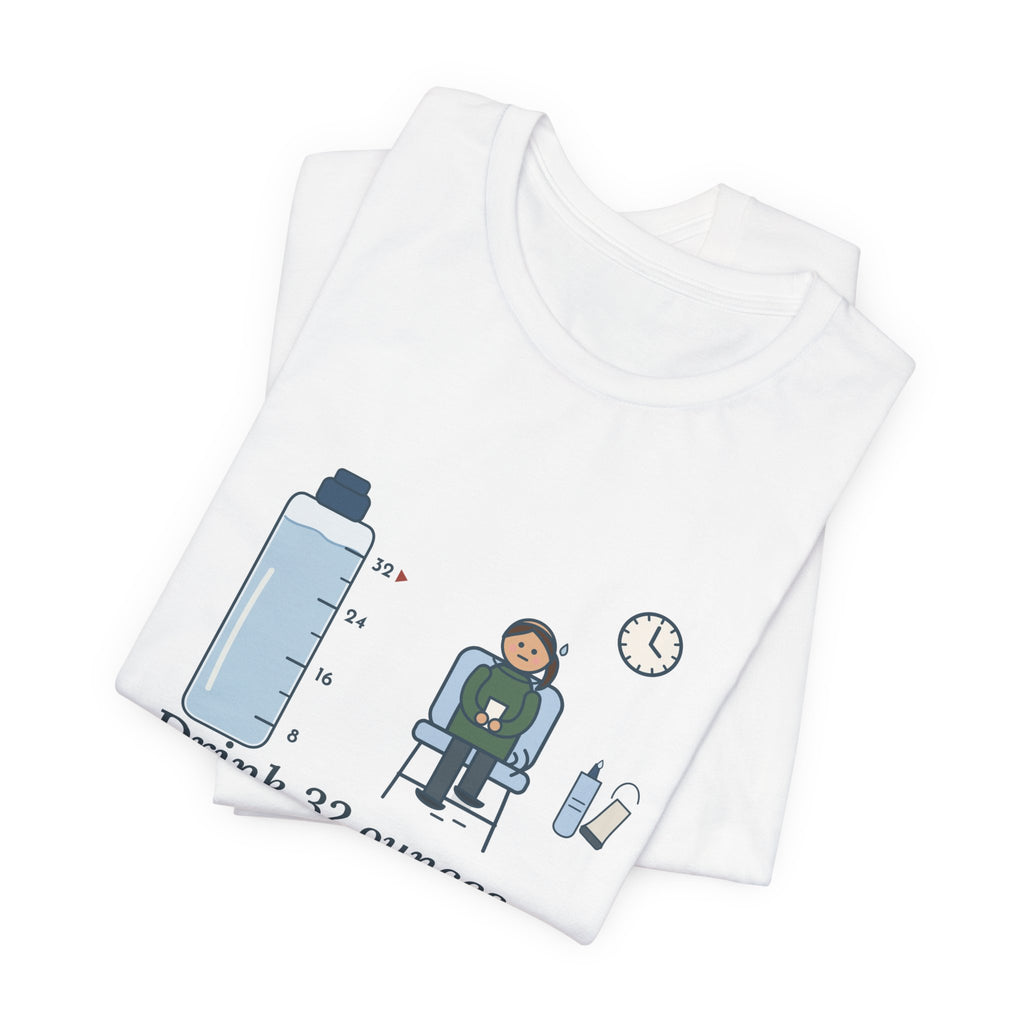 Sonographer T-Shirt - Drink 32 Ounces. Now Hold It Until I Call You. Ultrasound Tech Tee