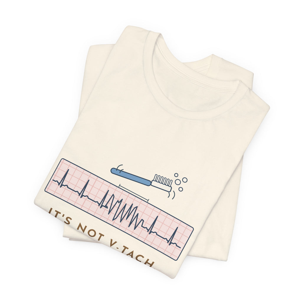 Telemetry Nurse T-Shirt - It's Not V-Tach. He's Brushing His Teeth. Tele Nurse Tee