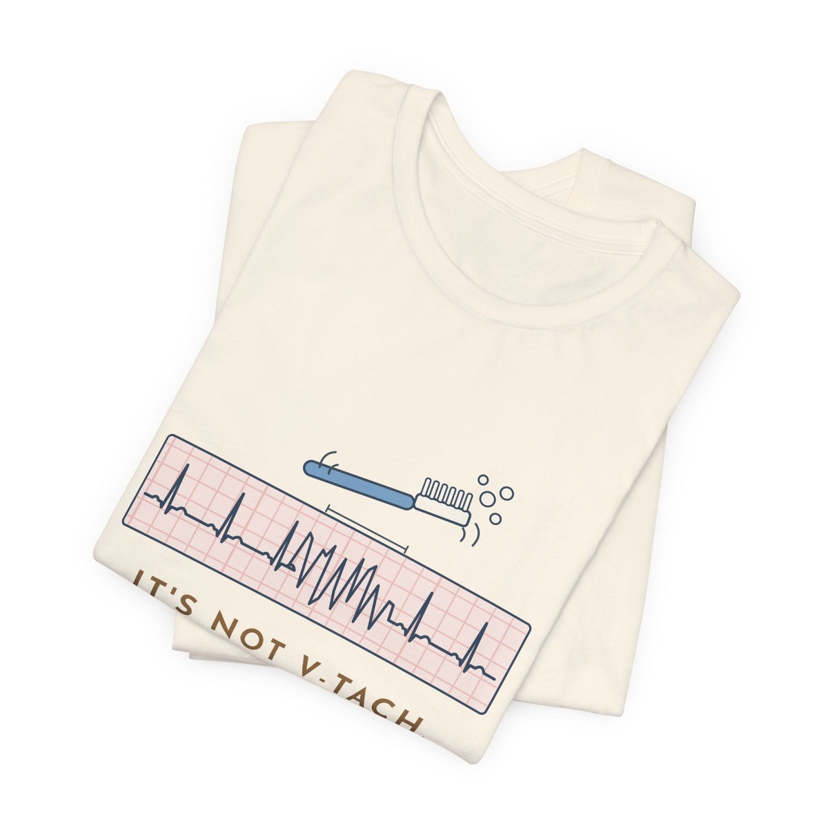Telemetry Nurse T-Shirt - It's Not V-Tach. He's Brushing His Teeth. Tele Nurse Tee