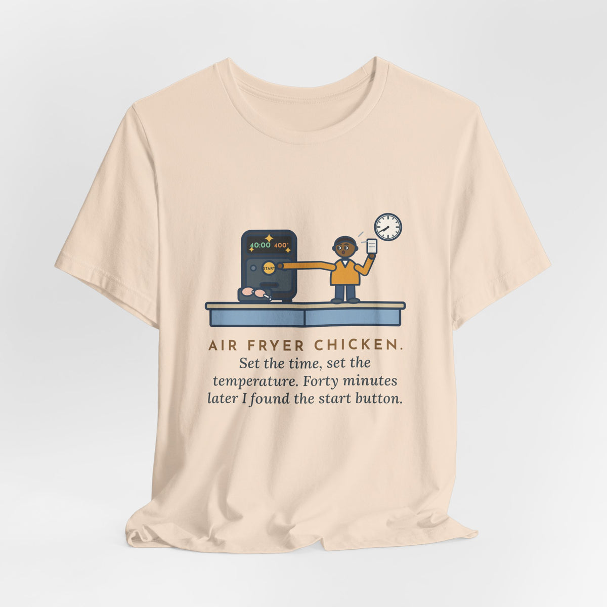 Funny Air Fryer T-Shirt, Set the Time and Temperature, Forty Minutes Later Found the Start Button, Kitchen Counter Tee