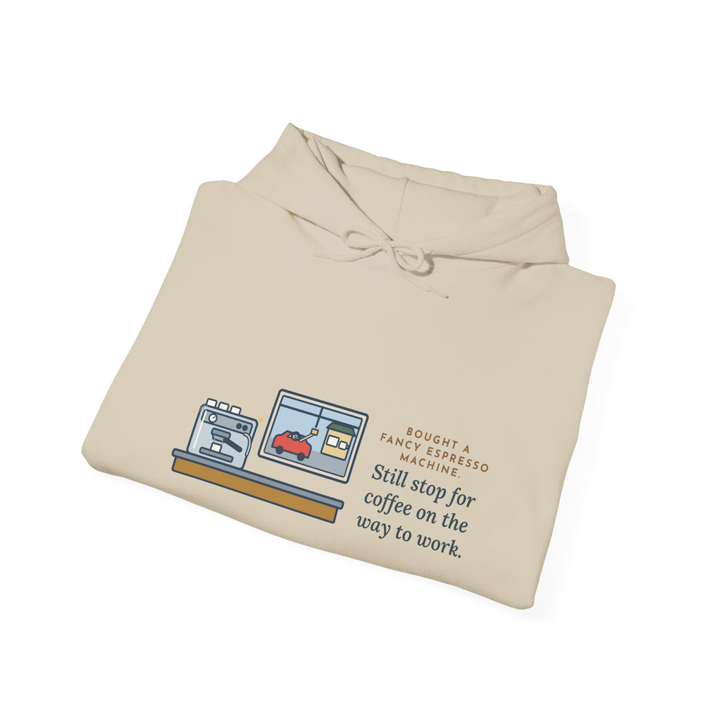 Funny Coffee Hoodie, Bought an Espresso Machine, Still Stop for Coffee on the Way to Work