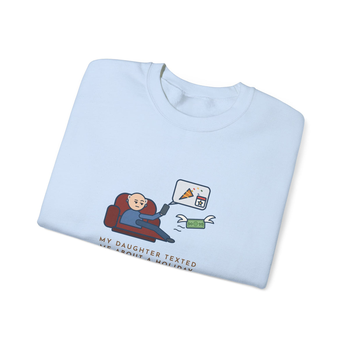Funny Dad Crewneck Sweatshirt - Daughter Found a New Holiday, I Paid Twenty