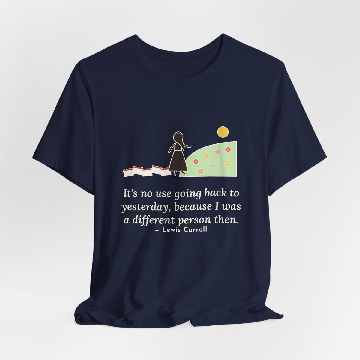 Lewis Carroll Quote T-Shirt, It's No Use Going Back to Yesterday, Growth Calendar Path Tee