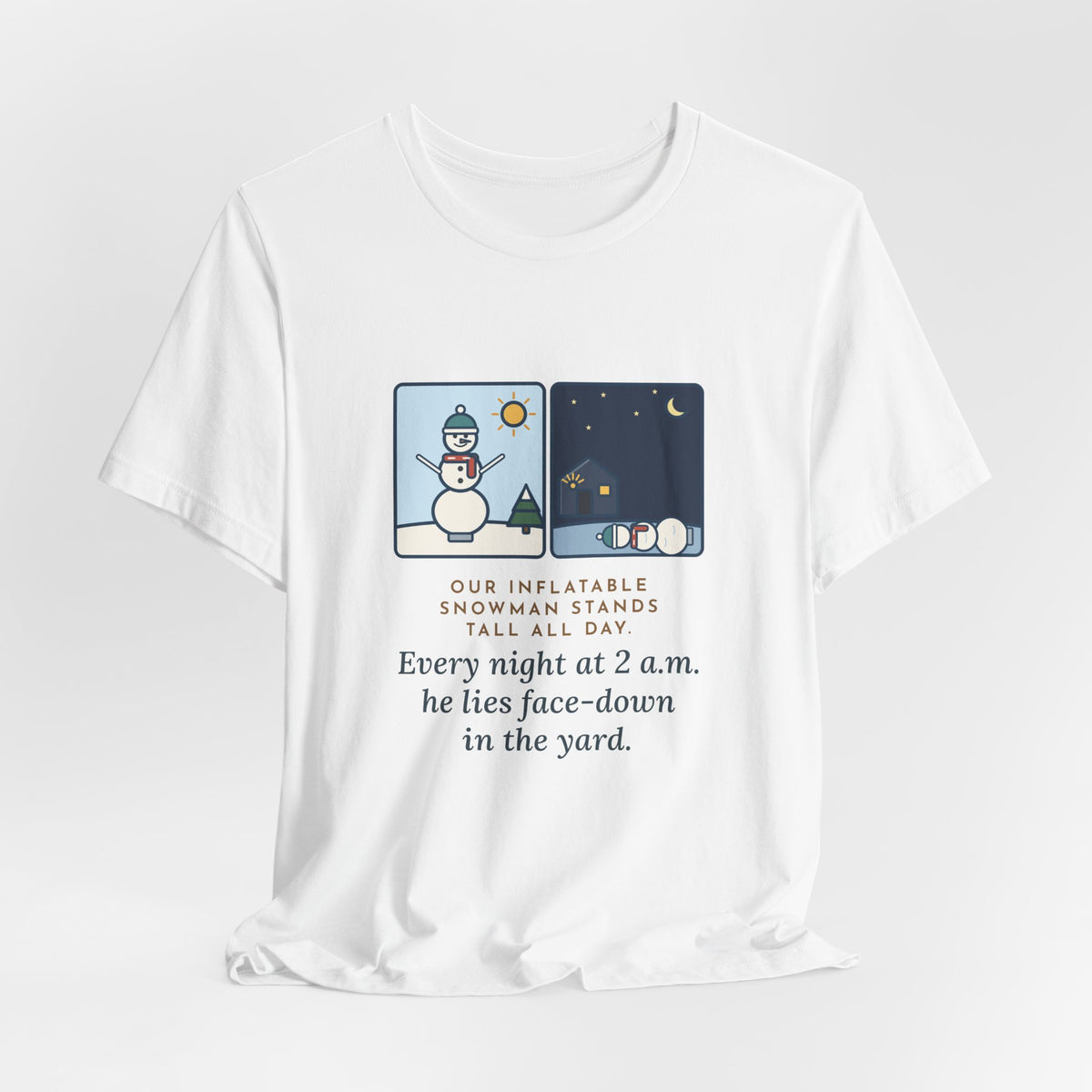 Funny Inflatable Snowman T-Shirt, Stands Tall All Day, Every Night at 2 a.m. He Lies Face-Down in the Yard, Day and Night Tee
