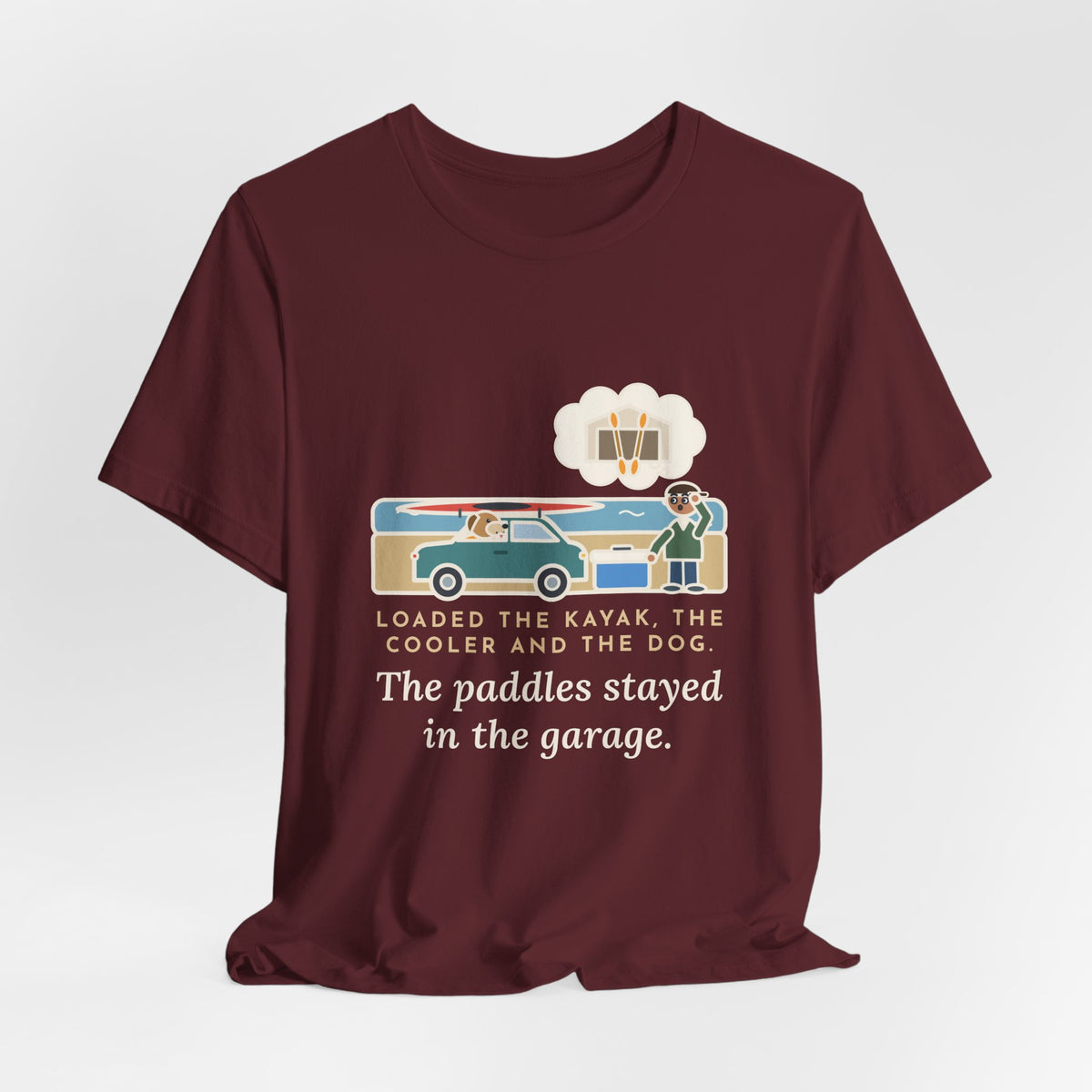 Funny Kayak T-Shirt, Loaded the Kayak, the Cooler and the Dog, Paddles Left Behind Tee