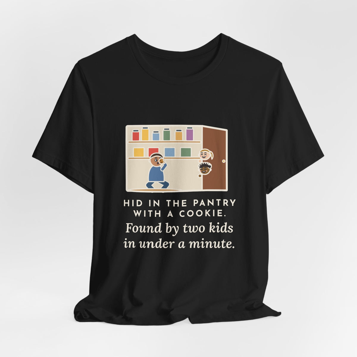 Funny Parent T-Shirt, Hid in the Pantry with a Cookie, Found by Two Kids in Under a Minute, Pantry Hideout Tee
