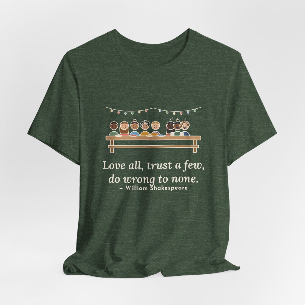 Shakespeare Quote T-Shirt, Love All, Trust a Few, Do Wrong to None, Wisdom Neighborhood Picnic Tee