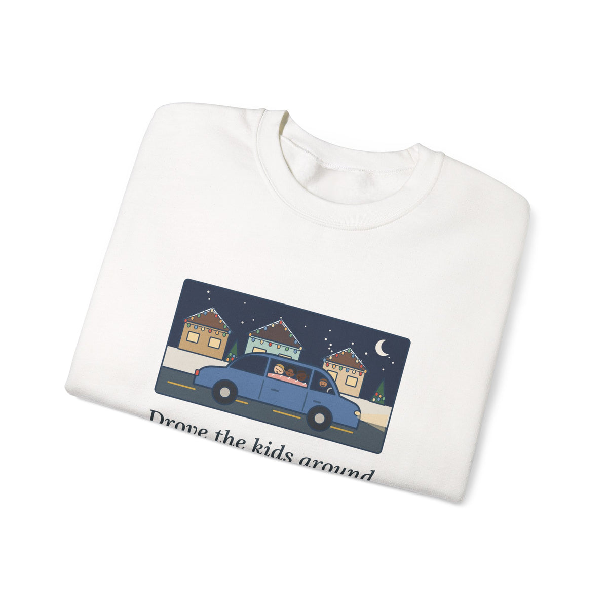 Christmas Lights Sweatshirt, Drove the Kids Around to See Them, All Three Asleep by the Second Street, Funny Night Drive Crewneck