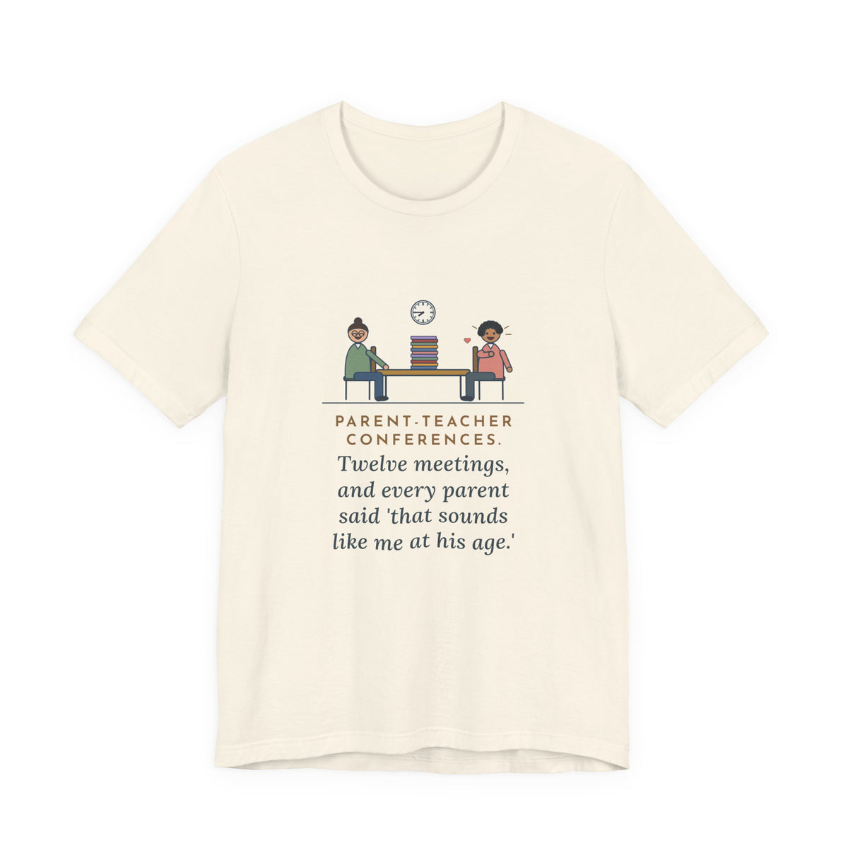 Funny Teacher T-Shirt, Parent-Teacher Conferences, Twelve Meetings, Every Parent Said That Sounds Like Me, Conference Night Tee