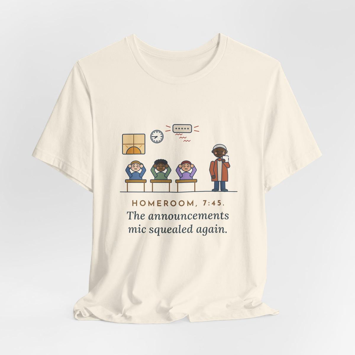 Homeroom Teacher T-Shirt - 7:45, the Announcements Mic Squealed Again