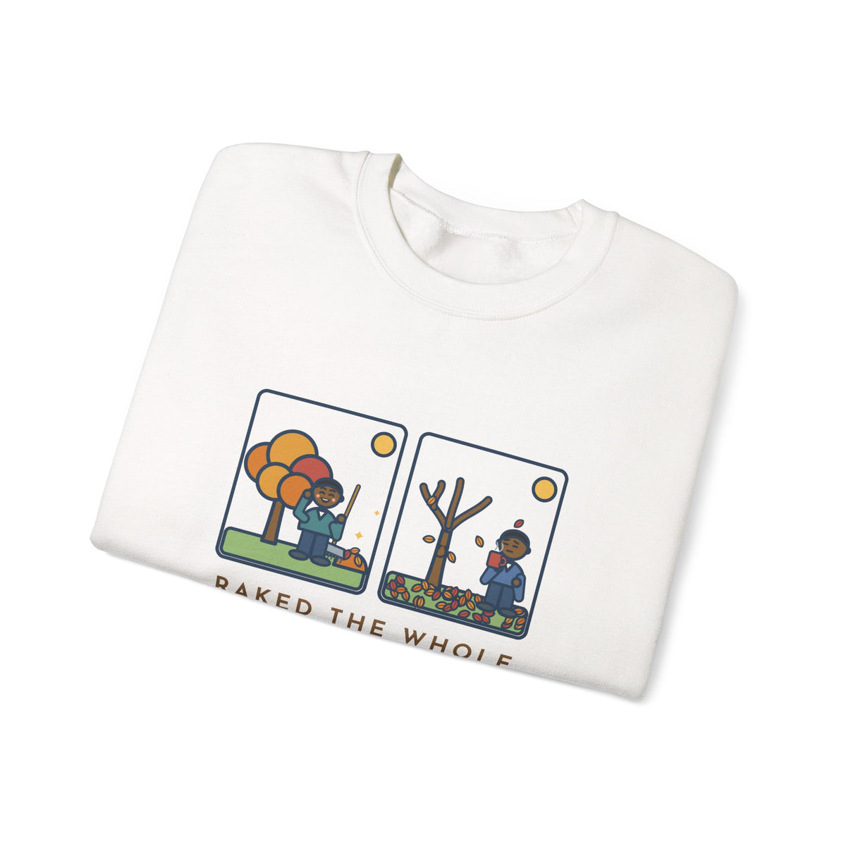 Leaf Raking Sweatshirt, Raked the Whole Yard Saturday, Sunday Morning the Tree Dropped the Rest, Funny Fall Yard Crewneck
