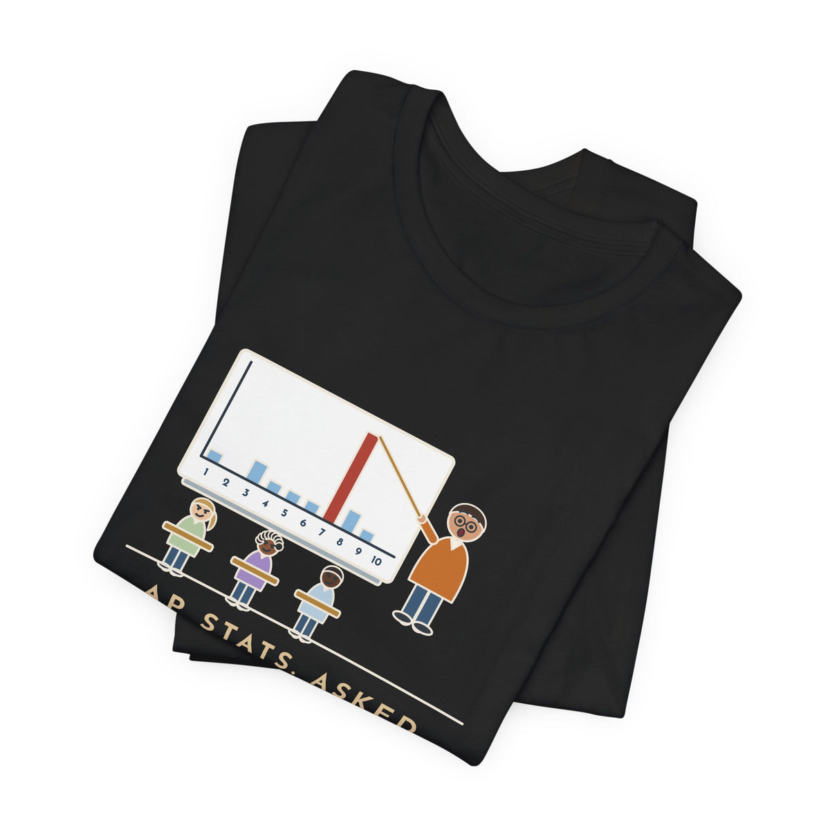 Statistics Teacher T-Shirt - Asked for a Random Number, Nine Kids Said Seven