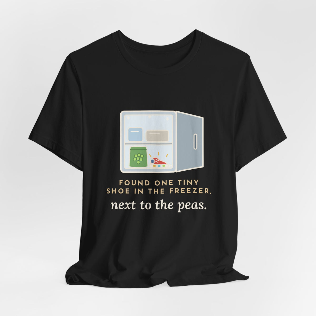 Funny Toddler Parent T-Shirt - Found One Tiny Shoe in the Freezer, Next to the Peas