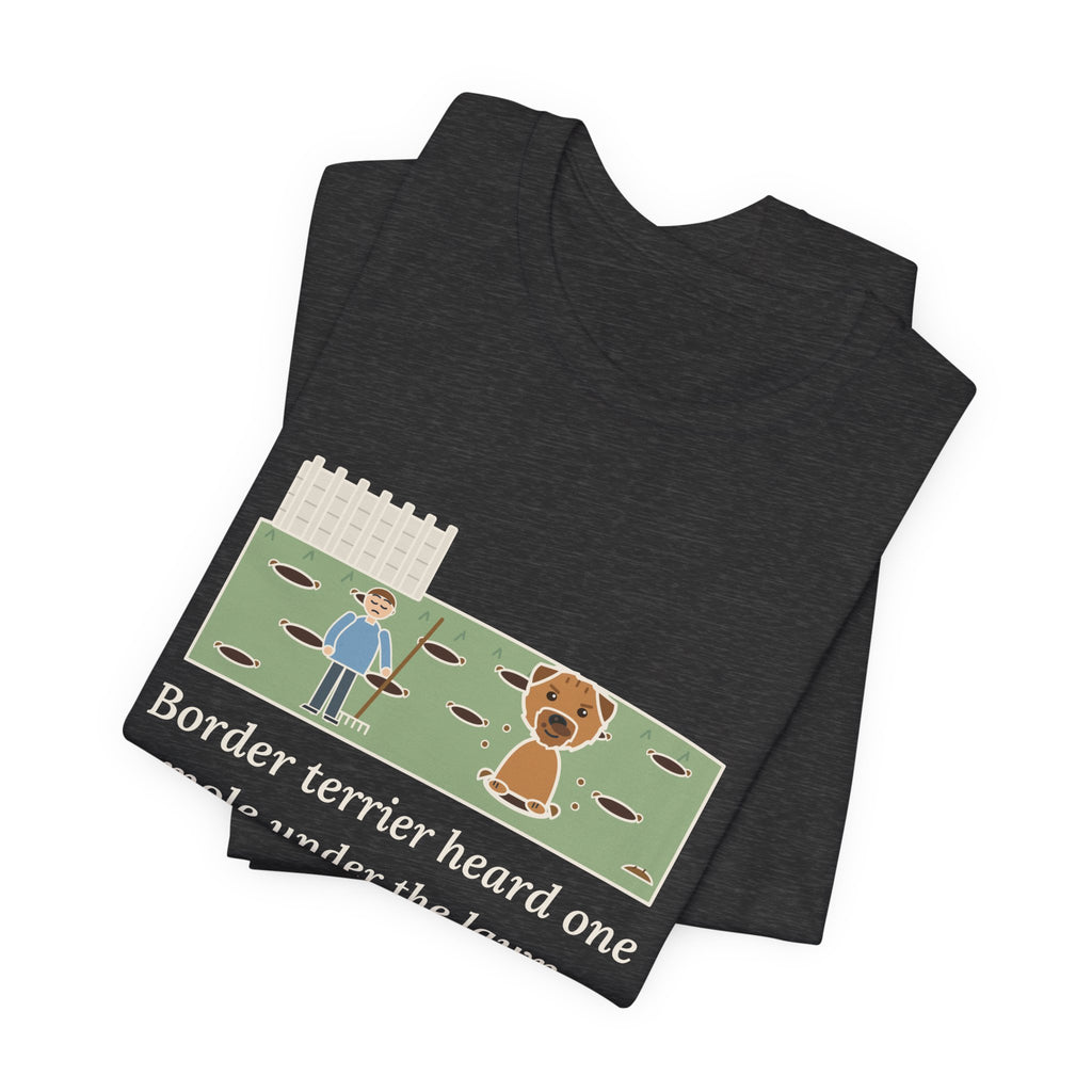 Border Terrier T-Shirt - Heard One Mole, Now the Lawn Has Twelve Holes
