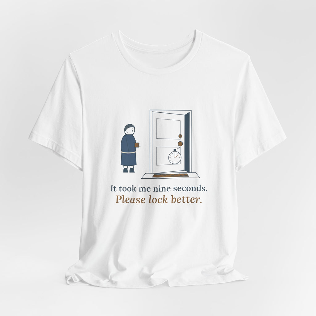 Locksmith T-Shirt - It Took Me Nine Seconds. Please Lock Better. Funny Locksmith Tee