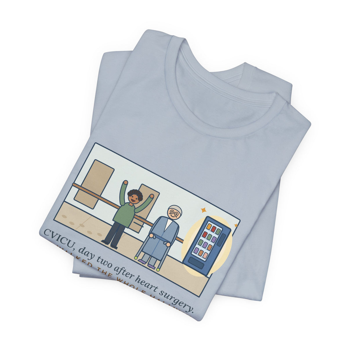 Funny CVICU Nurse T-Shirt, Day Two After Heart Surgery, He Walked the Whole Hallway to See the Vending Machine, Hallway Walk Tee