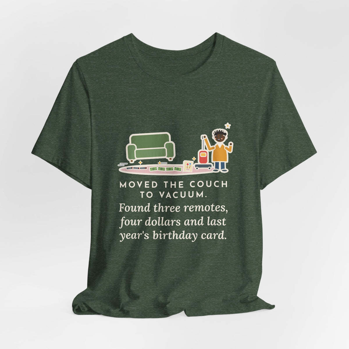 Funny Cleaning Day T-Shirt, Moved the Couch to Vacuum, Found Three Remotes and Last Year's Birthday Card, Under the Couch Tee