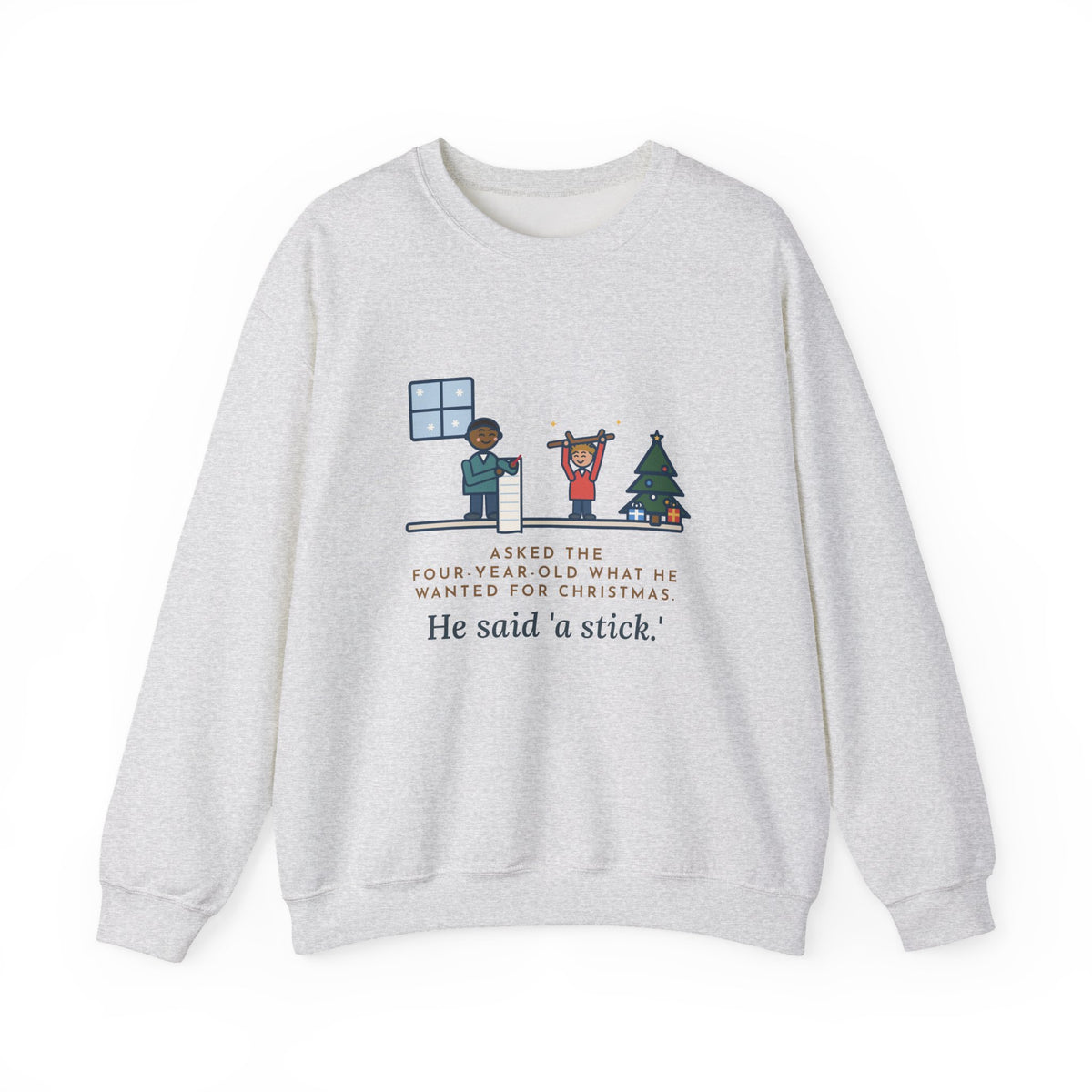 Christmas Wish Sweatshirt, Asked the Four-Year-Old What He Wanted, He Said a Stick, Funny Living Room Wish Crewneck