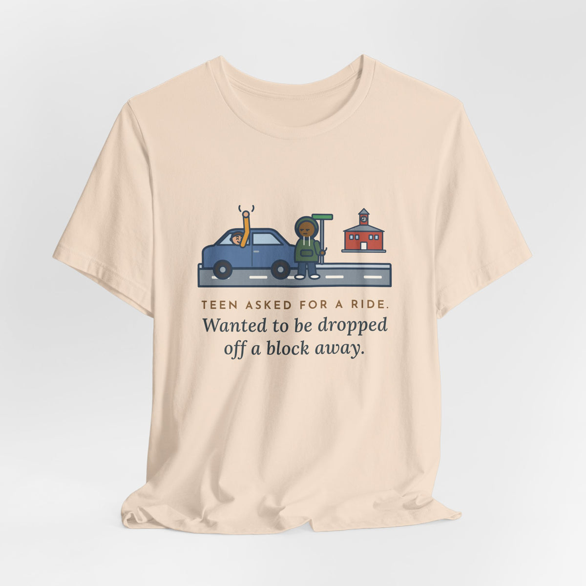 Funny Teen Parent T-Shirt, Teen Asked for a Ride, Wanted to Be Dropped Off a Block Away, Street Corner Tee