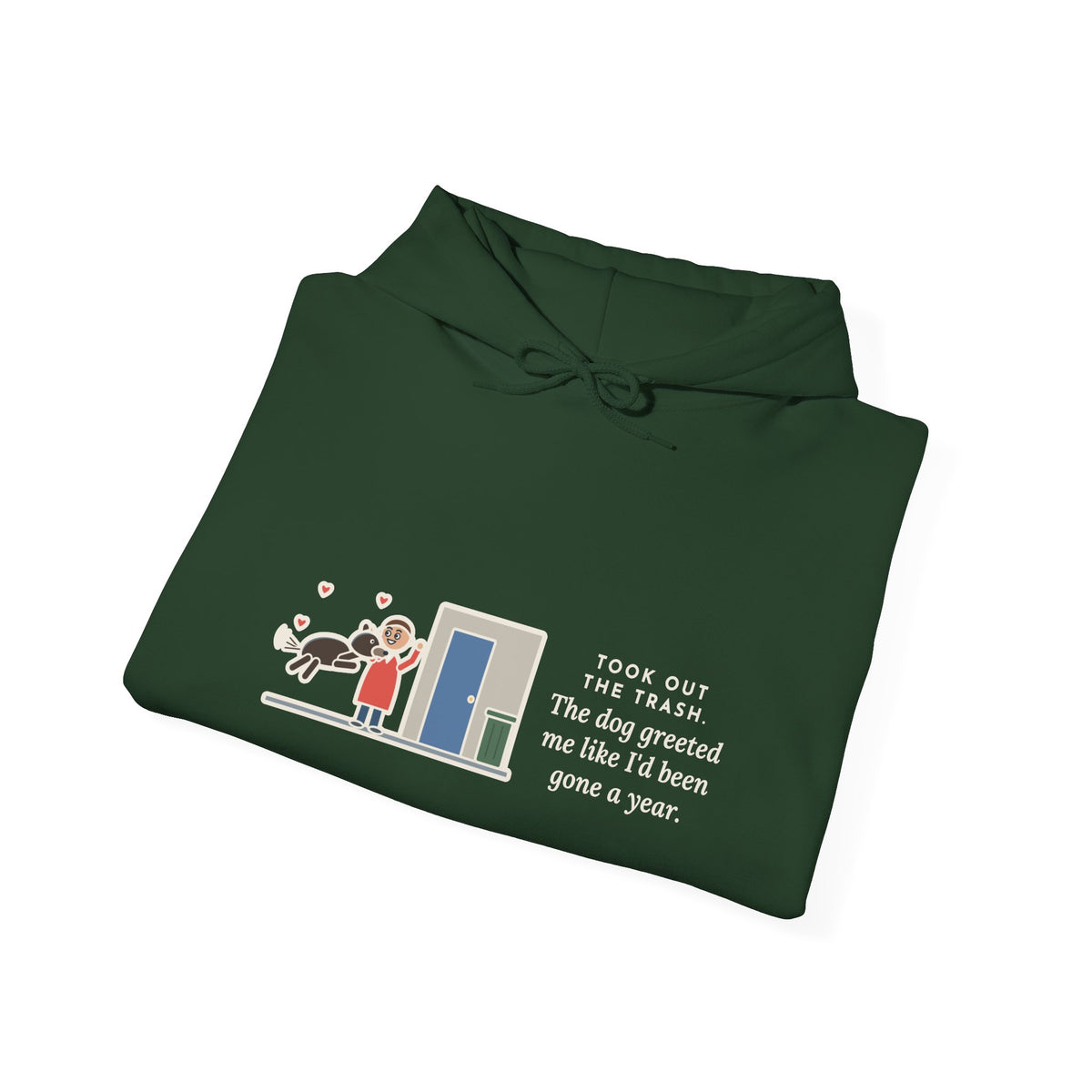 Funny Dog Greeting Hoodie, Took Out the Trash, The Dog Greeted Me Like I'd Been Gone a Year