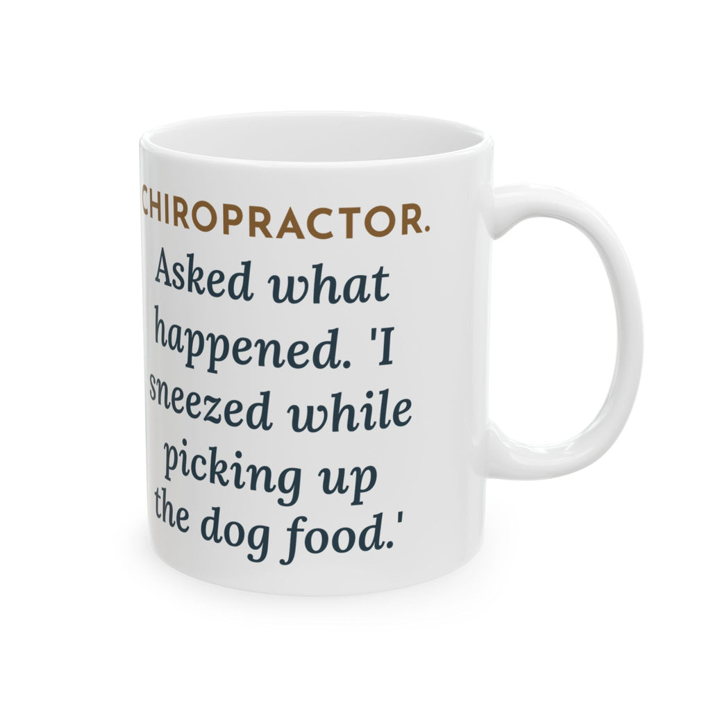 Chiropractor Mug, Asked What Happened, I Sneezed While Picking Up the Dog Food, Funny Coffee Mug 11oz