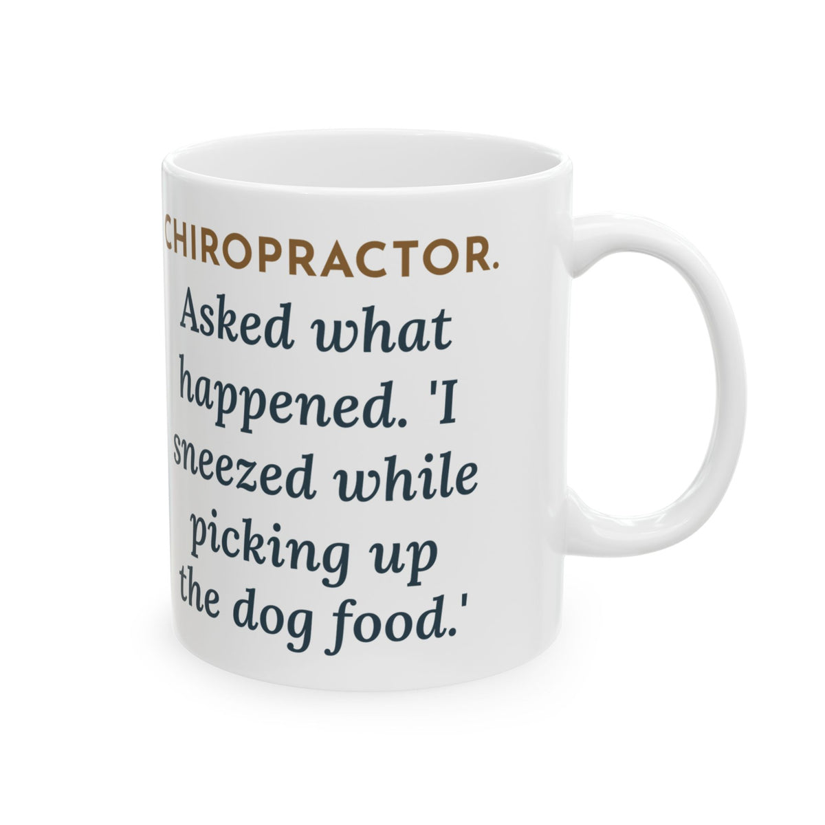 Chiropractor Mug, Asked What Happened, I Sneezed While Picking Up the Dog Food, Funny Coffee Mug 11oz